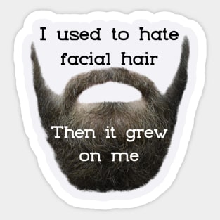 I Used to Hate Facial Hair ... Then is Grew on Me Sticker